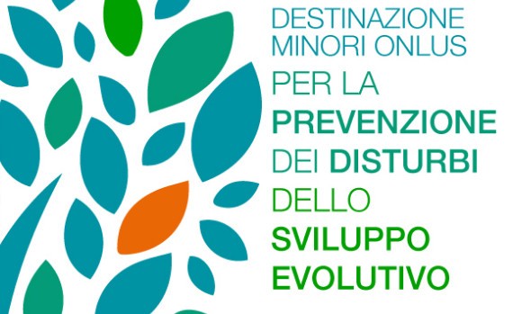 Destinazione Minori Onlus per la Prevenzione dei disturbi dello Sviluppo Evolutivo Destinazione Minori Onlus per la Prevenzione dei disturbi dello Sviluppo Evolutivo